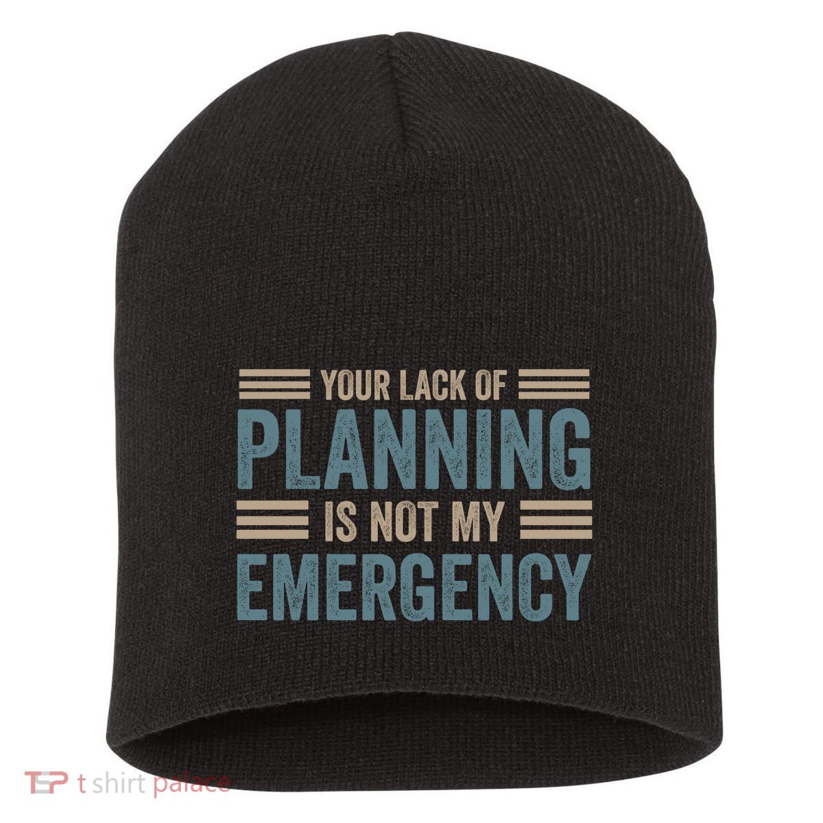 Your Lack Of Planning Is Not My Emergency Short Acrylic Beanie