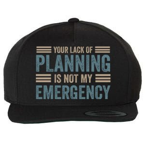 Your Lack Of Planning Is Not My Emergency Wool Snapback Cap