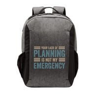 Your Lack Of Planning Is Not My Emergency Vector Backpack