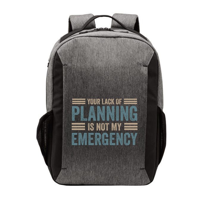 Your Lack Of Planning Is Not My Emergency Vector Backpack