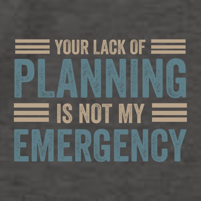 Your Lack Of Planning Is Not My Emergency Vector Backpack
