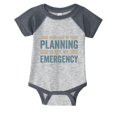 Your Lack Of Planning Is Not My Emergency Infant Baby Jersey Bodysuit