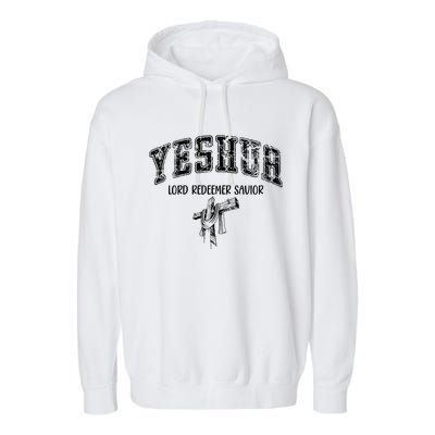 Yeshua Lord Redeemer Savior Christian Faith Savior Gift Garment-Dyed Fleece Hoodie