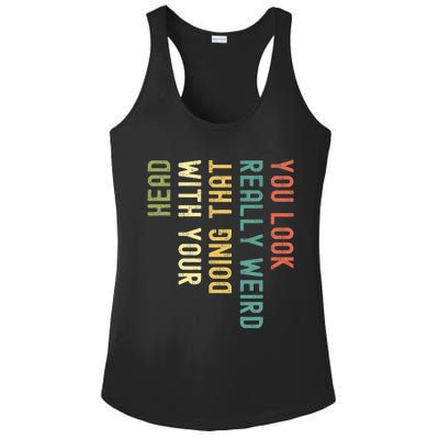 You Look Really Weird Doing That With Your Head Ladies PosiCharge Competitor Racerback Tank