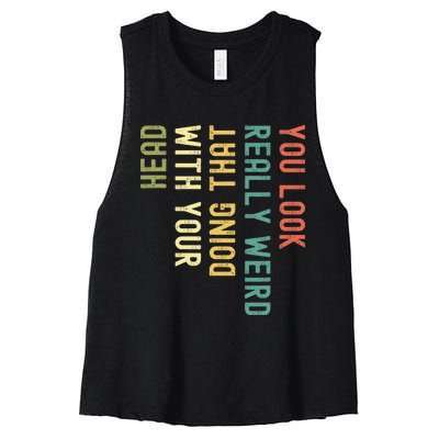 You Look Really Weird Doing That With Your Head Women's Racerback Cropped Tank