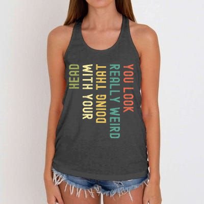 You Look Really Weird Doing That With Your Head Women's Knotted Racerback Tank