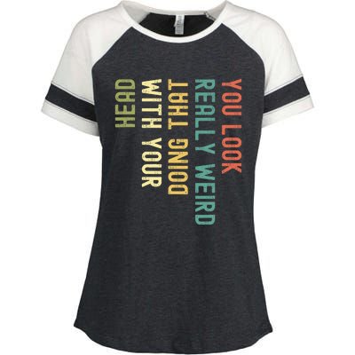 You Look Really Weird Doing That With Your Head Enza Ladies Jersey Colorblock Tee