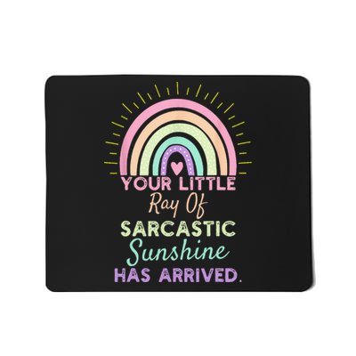 Your Little Ray Of Sarcastic Sunshine Has Arrived Mousepad