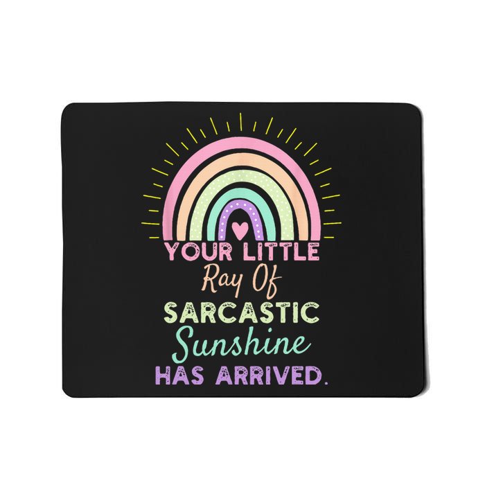 Your Little Ray Of Sarcastic Sunshine Has Arrived Mousepad