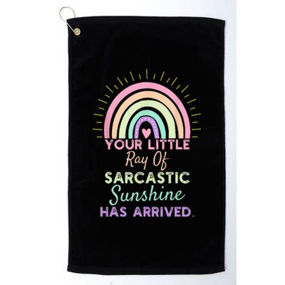 Your Little Ray Of Sarcastic Sunshine Has Arrived Platinum Collection Golf Towel