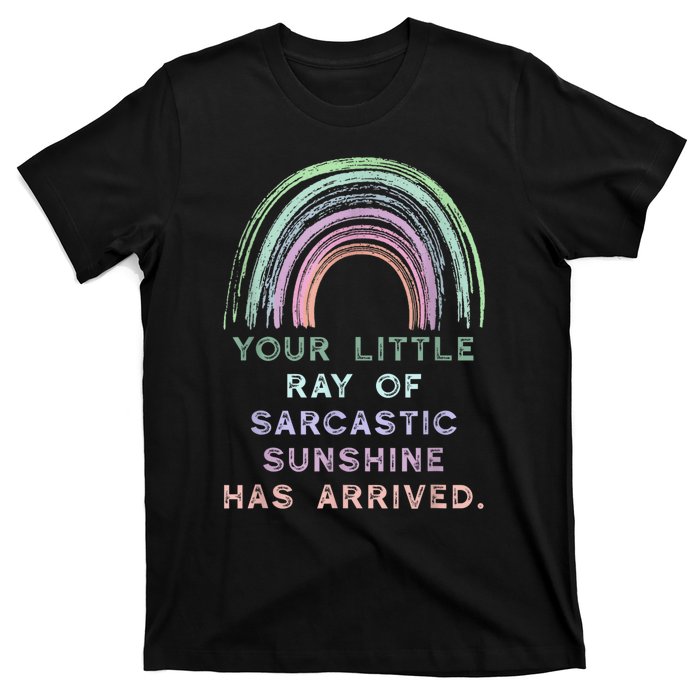 Your Little Ray Of Sarcastic Sunshine Has Arrived Rainbow T-Shirt