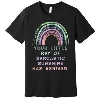 Your Little Ray Of Sarcastic Sunshine Has Arrived Rainbow Premium T-Shirt