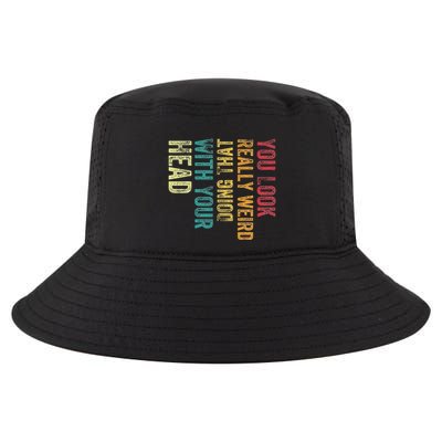 You Look Really Weird Doing That With Your Head Humor Funny Cool Comfort Performance Bucket Hat