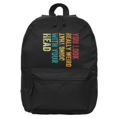 You Look Really Weird Doing That With Your Head Humor Funny 16 in Basic Backpack
