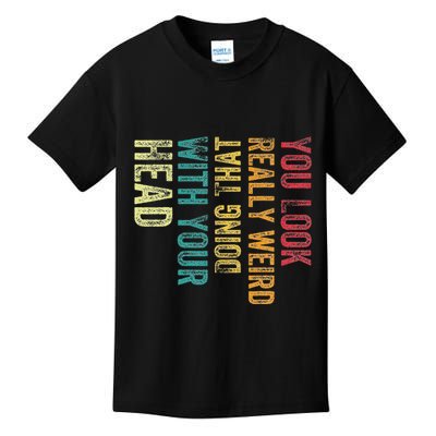 You Look Really Weird Doing That With Your Head Humor Funny Kids T-Shirt
