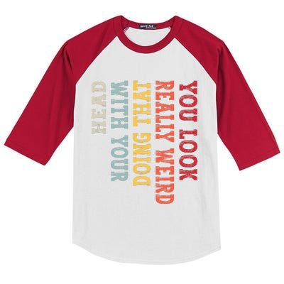 You Look Really Weird Doing That with Your Head Funny Kids Colorblock Raglan Jersey