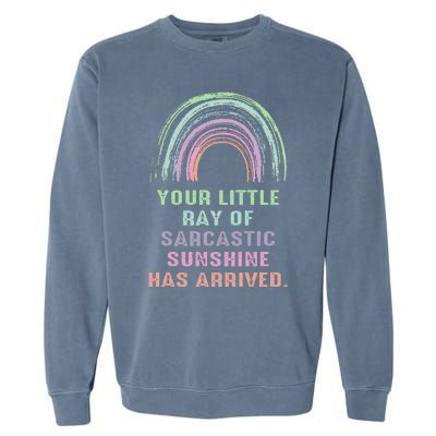 Your Little Ray Of Sarcastic Sunshine Has Arrived Rainbow  Garment-Dyed Sweatshirt