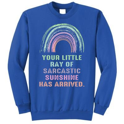 Your Little Ray Of Sarcastic Sunshine Has Arrived Rainbow  Sweatshirt