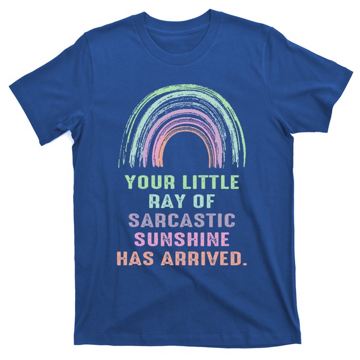 Your Little Ray Of Sarcastic Sunshine Has Arrived Rainbow  T-Shirt