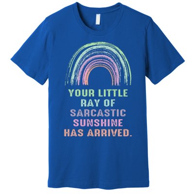 Your Little Ray Of Sarcastic Sunshine Has Arrived Rainbow  Premium T-Shirt