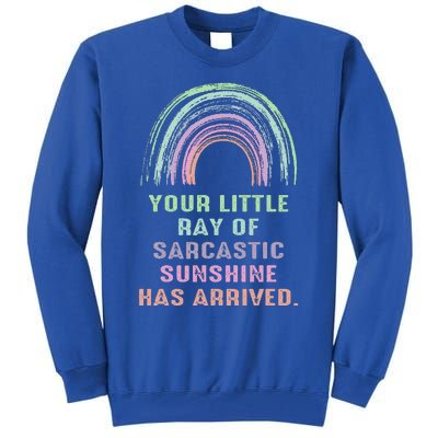 Your Little Ray Of Sarcastic Sunshine Has Arrived Rainbow  Tall Sweatshirt