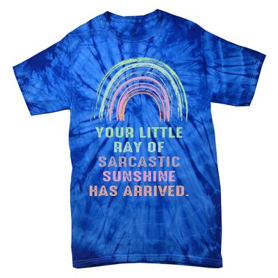 Your Little Ray Of Sarcastic Sunshine Has Arrived Rainbow  Tie-Dye T-Shirt