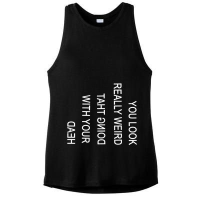 You Look Really Weird Doing That With Your Head Funny Text Ladies PosiCharge Tri-Blend Wicking Tank