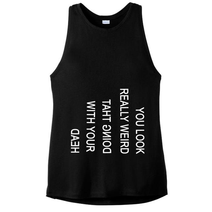 You Look Really Weird Doing That With Your Head Funny Text Ladies PosiCharge Tri-Blend Wicking Tank
