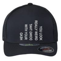You Look Really Weird Doing That With Your Head Funny Text Flexfit Unipanel Trucker Cap