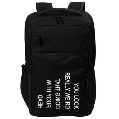 You Look Really Weird Doing That With Your Head Funny Text Impact Tech Backpack
