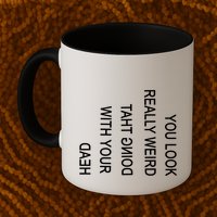 You Look Really Weird Doing That With Your Head Funny Text Mug