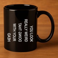 You Look Really Weird Doing That With Your Head Funny Text 11oz C Handle Ceramic Mug