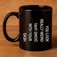 You Look Really Weird Doing That With Your Head Funny Text 11oz C Handle Ceramic Mug