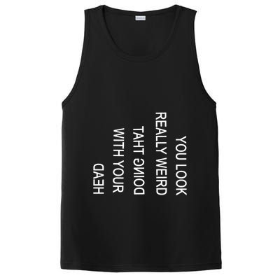 You Look Really Weird Doing That With Your Head Funny Text PosiCharge Competitor Tank