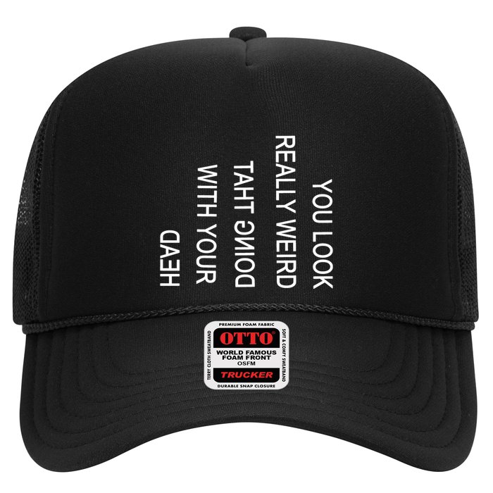 You Look Really Weird Doing That With Your Head Funny Text Trucker Hat