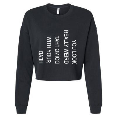 You Look Really Weird Doing That With Your Head Funny Text Cropped Pullover Crew