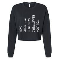 You Look Really Weird Doing That With Your Head Funny Text Cropped Pullover Crew