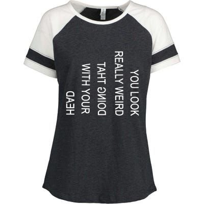 You Look Really Weird Doing That With Your Head Funny Text Enza Ladies Jersey Colorblock Tee