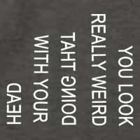 You Look Really Weird Doing That With Your Head Funny Text Vector Backpack