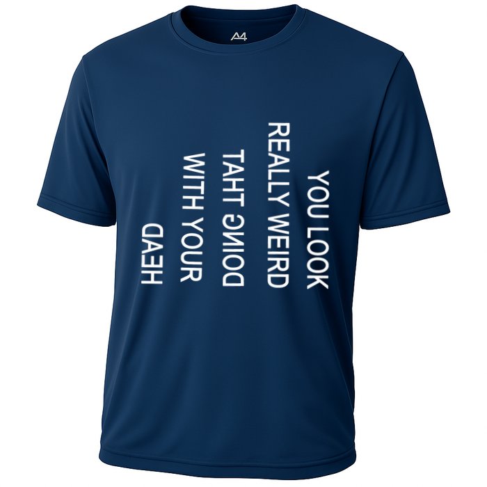 You Look Really Weird Doing That With Your Head Funny Text Performance Shirt