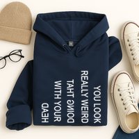 You Look Really Weird Doing That With Your Head Funny Text Hoodie