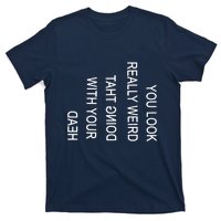 You Look Really Weird Doing That With Your Head Funny Text T-Shirt