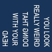 You Look Really Weird Doing That With Your Head Funny Text Button