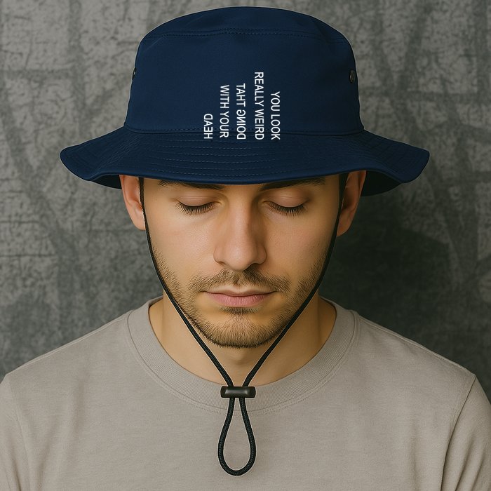 You Look Really Weird Doing That With Your Head Funny Text Bucket Hat