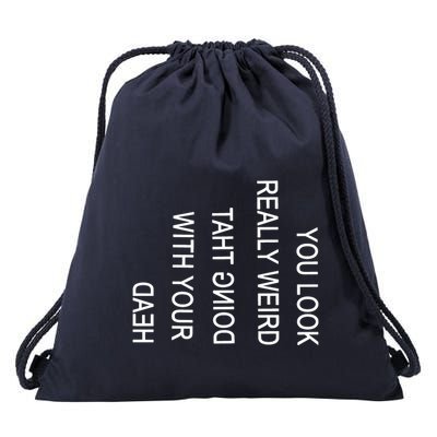 You Look Really Weird Doing That With Your Head Funny Text Drawstring Bag