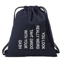 You Look Really Weird Doing That With Your Head Funny Text Drawstring Bag
