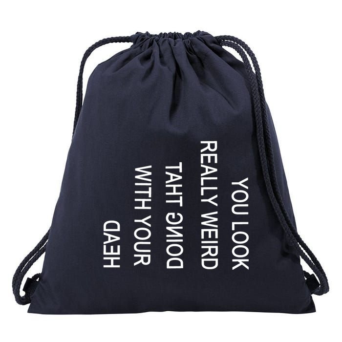 You Look Really Weird Doing That With Your Head Funny Text Drawstring Bag