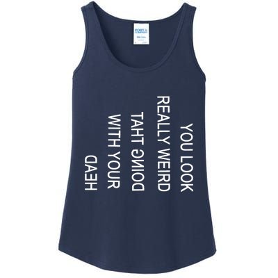 You Look Really Weird Doing That With Your Head Funny Text Ladies Essential Tank