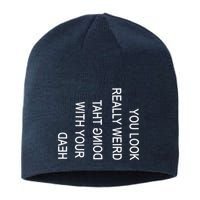 You Look Really Weird Doing That With Your Head Funny Text Sustainable Beanie