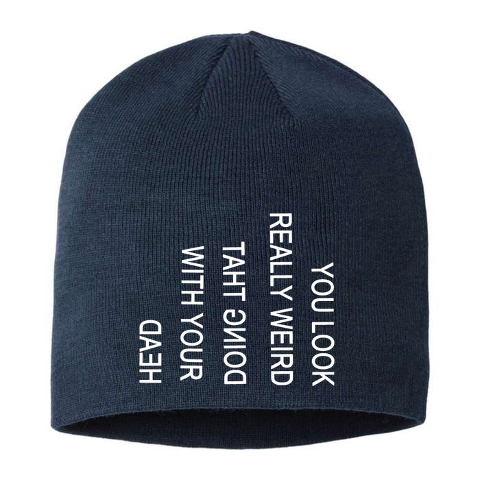 You Look Really Weird Doing That With Your Head Funny Text Sustainable Beanie